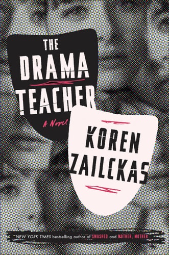 The Drama Teacher A Novel by Koren Zailckas