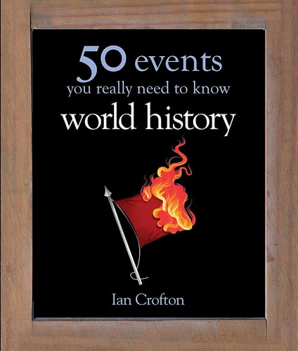World History 50 Key Milestones You Really Need to Know by Ian Crofton