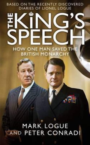 The King's Speech How One Man Saved the British Monarchy by Mark Logue, Peter Conradi