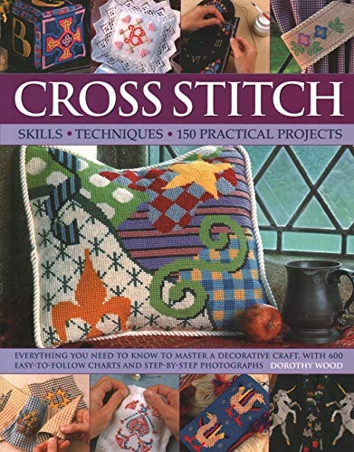 Cross Stitch: Skills, Techniques, 150 Practical Projects by Dorothy Wood