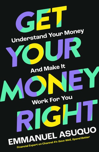Get Your Money Right Understanding Your Money and Making It Work for You by Emmanuel Asuquo
