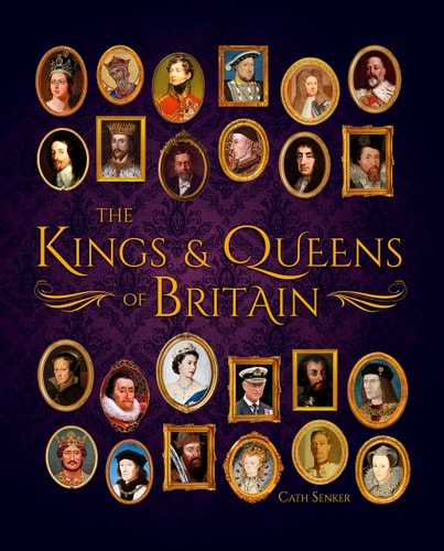 The Kings and Queens of Britain by Cath Senker