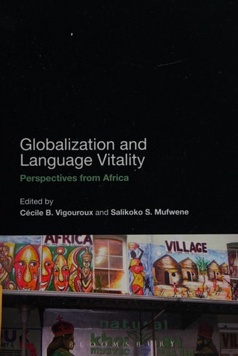 Globalization and Language Vitality: Perspectives from Africa by Cnücile B. Vigouroux, Salikoko S. Mufwene