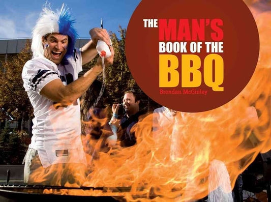 Man's Book of the BBQ: A Celebration of Full On, Flame On, Macho Cooking! by Brendan McGinley