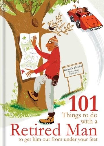 101 Things to Do With A Retired Man: ... to Get Him Out From Under Your Feet! by Gabrielle Mander