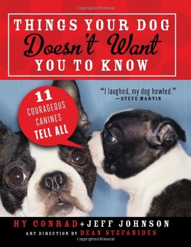Things Your Dog Doesn't Want You to Know: Eleven Courageous Canines Tell All by Hy Conrad, Jeff Johnson