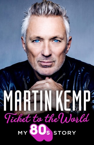 Ticket to the World My 80s Story by Martin. Kemp