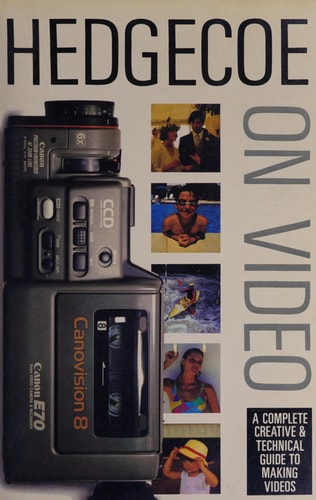Hedgecoe on video: A complete creative & technical guide to making videos by John Hedgecoe