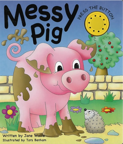 MESSY PIG: (A NOISY BOOK) by Jane Wolfe