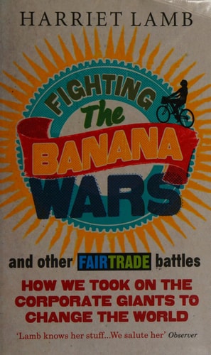Fighting the Banana Wars and Other Fairtrade Battles by Harriet Lamb