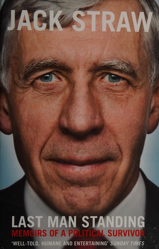 Last Man Standing: Memoirs of a Political Survivor by Jack Straw MP
