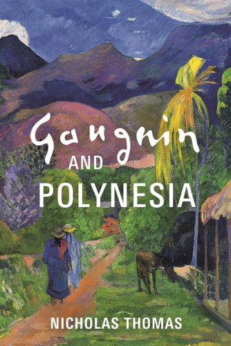 Gauguin and Polynesia by Nicholas Thomas