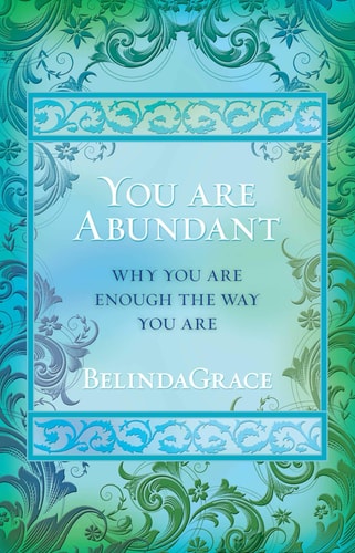 You Are Abundant: Why You Are Enough the Way You Are by BelindaGrace