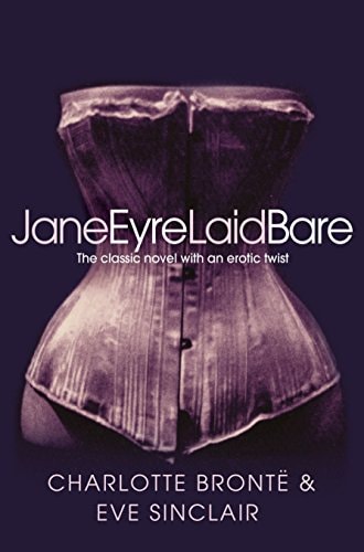 Jane Eyre Laid Bare The Classic Novel with an Erotic Twist by Eve Sinclair, Charlotte Brontë