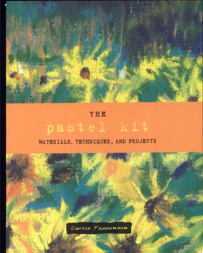 The Pastel Kit Materials, Techniques, and Projects by Curtis Tappenden