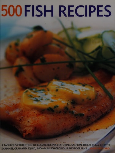 500 Fish Recipes: A Fabulous Collection Of Classic Recipes Featuring Salmon, Trout, Tuna, Lobster, Sardines, Crab And Squid, Shown In 500 Glorious Photographs by Anne Hildyard