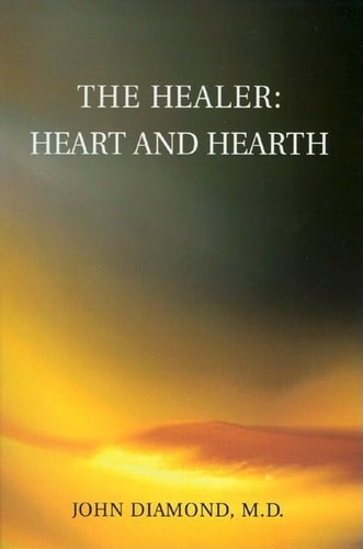 The Healer: Heart and Hearth (Diamonds for the Mind Series) by John Diamond