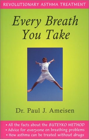 Every Breath You Take: Revolutionary Asthma Treatment by Paul J. Ameisen