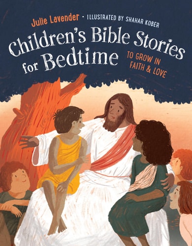 Childrens Bible Stories for Bedtime (Fully Illustrated): To Grow in Faith & Love by Julie Lavender