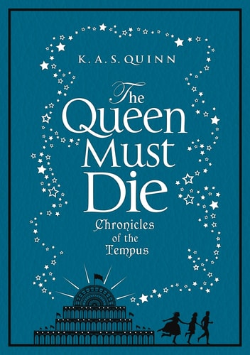 The Queen Must Die (Chronicles of the Tempus) by K.A.S. Quinn