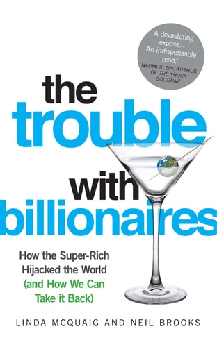 The Trouble with Billionaires: How The Super-Rich Hijacked The World (And How We Can Take It Back) by Neils Brooks