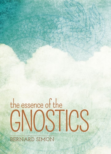 The Essence of the Gnostics by Bernard Simon