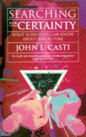 Searching for Certainty: What Science Can Know About the Future by John L. Casti