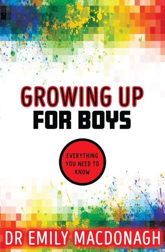 Growing Up for Boys: Everything You Need to Know by Dr Emily MacDonagh, Emily MacDonagh