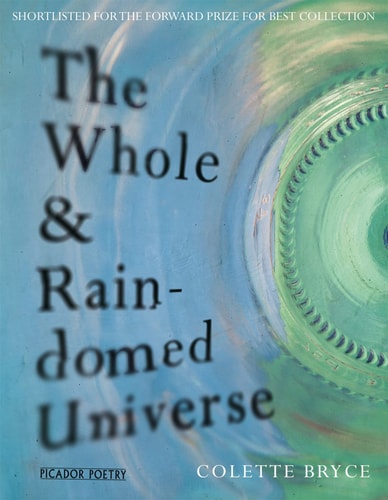 The Whole & Rain-domed Universe by Colette Bryce