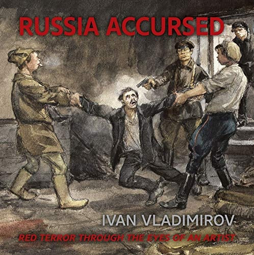Russia Accursed Red Terror Through the Eyes of an Artist by Andre Ruzhnikov, Elena S. Danielson, Vladimir Ruga