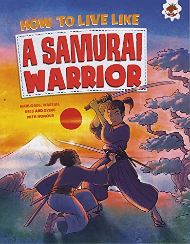 How to Live Like a Samurai Warrior by John Farndon