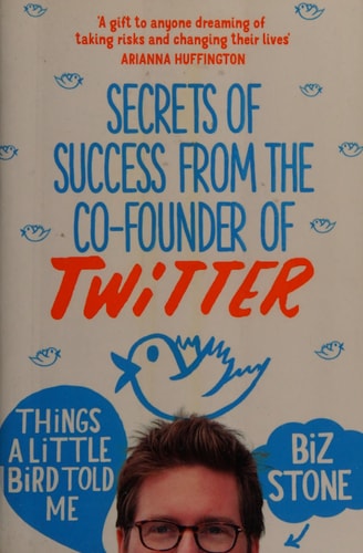 Things A Little Bird Told Me by Biz Stone