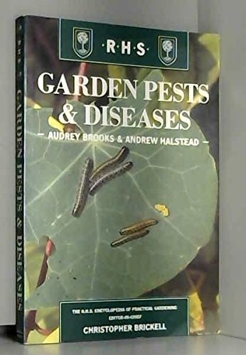 GARDEN PESTS AND DISEASES (THE ROYAL HORTICULTURAL SOCIETY ENCYCLOPAEDIA OF PRACTICAL GARDENING) by Audrey Brooks, Andrew Halstead
