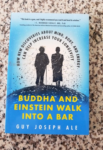 Buddha and Einstein Walk Into a Bar: How New Discoveries About Mind, Body, and Energy Can Help Increase Your Longevity by Guy Joseph Ale
