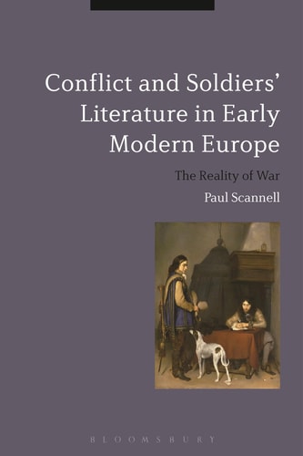 Conflict and Soldiers' Literature in Early Modern Europe: The Reality of War (Bloomsbury Studies in Military History) by Paul Scannell