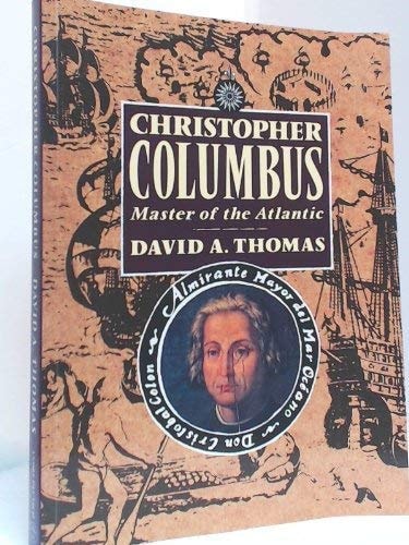 Christopher Columbus: Master of the Atlantic by David Arthur Thomas