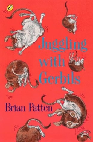 Juggling with Gerbils by Brian Patten