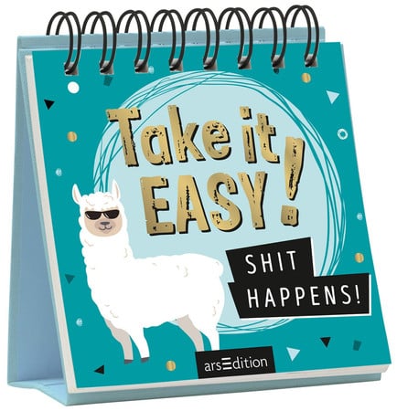 Take it Easy - shit happens! by unknown author