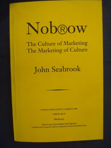Nobrow: The Culture of Marketing and the Marketing of Culture by John Seabrook