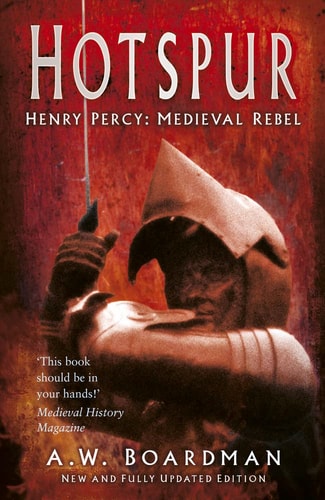 Hotspur: Henry Percy: Medieval Rebel by Andrew Boardman