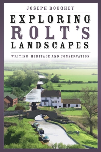 Exploring Rolt's Landscapes by Joseph Boughey