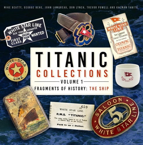 Titanic Collections Volume 1: Fragments of History The Ship Volume 1 by Mike Beatty, George Behe, John Lamoreau, Don Lynch, Trevor Powell, Kalman Tanito