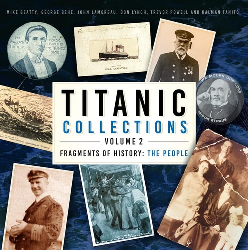 Titanic Collections Volume 2: Fragments of History: The People (2) by Mike Beatty, George Behe, John Lamoreau, Trevor Powell, Kalman Tanito, Don Lynch