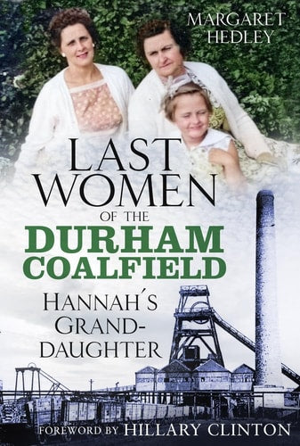 The Last Women of the Durham Coalfield: Hannah's Granddaughter (3) by Margaret Hedley