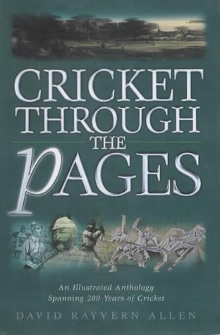 Cricket Through the Pages: An Illustrated Anthology Spanning 200 Years of Cricket by David Rayvern Allen