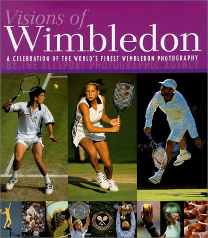 Visions of Wimbledon: A Celebration of the World's Finest Wimbledon Photography