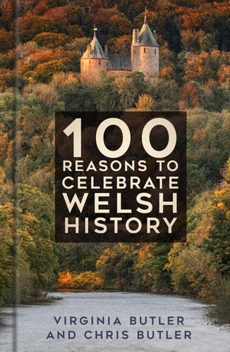 100 Reasons to Celebrate Welsh History by Virginia Butler, Chris Butler