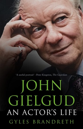 John Gielgud An Actor's Life by Gyles Daubeney Brandreth