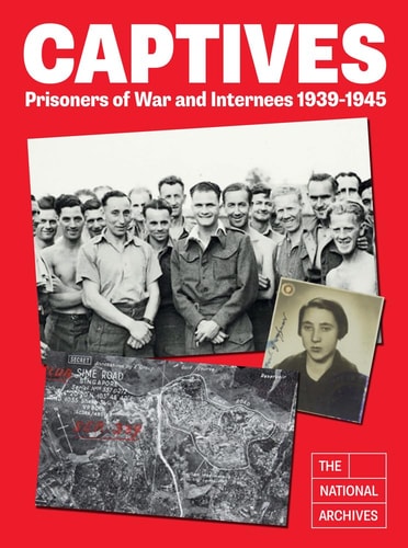 Captives Prisoners of War and Internees 1939-1945 by The National Archives