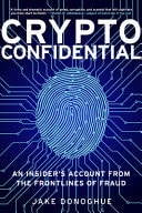 Crypto Confidential An Insider's Account from the Frontlines of Fraud by Jake Donoghue
